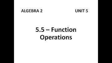 Algebra 2 - 5.5 Function Operations