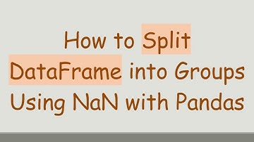 How to Split DataFrame into Groups Using NaN with Pandas