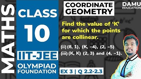 Coordinate Geometry | Ex 3 Q 2.2-2.3  | Find the value of ‘K’ for which the points are collinear.