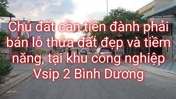 CẦN BÁN 150M² ĐẤT - VỊ TRÍ KINH DOANH BUÔN BÁN - KHU CÔNG NGHIỆP VSIP II BÌNH DƯƠNG . GIÁ 2,1 TỶ