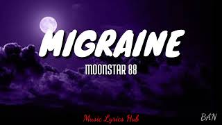 MIGRAINE - MOONSTAR88 (Lyrics)🎵🎶 @musiclyricshub1220