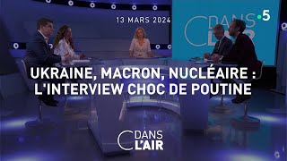 Ukraine, Macron, nucléaire : L'interview choc de Poutine #cdanslair 13.03.2024