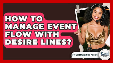 How To Manage Event Flow With Desire Lines? - Event Management Pro Tips