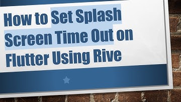 How to Set Splash Screen Time Out on Flutter Using Rive