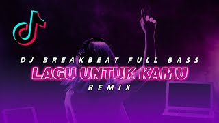 Dj Lagu Untuk Kamu breakbeat Remix  Bass
