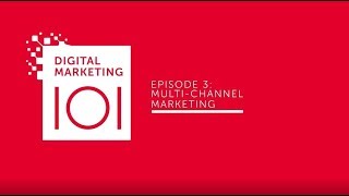 Digital Marketing 101 – Multi-Channel Marketing