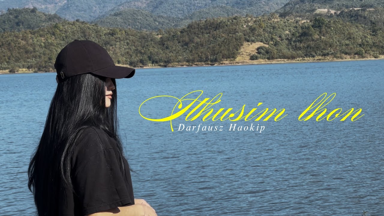 ITHUSIM LHON- Darfausz Haokip (Visualizer)