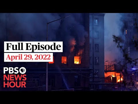 PBS NewsHour full episode, April 29, 2022