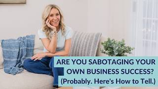 Are You Sabotaging Your Own Success? How to Spot and Stop Self-Sabotage in Business