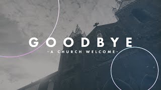 Goodbye - A Church Welcome Video