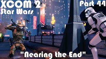 "Nearing the End" | XCOM 2 WOTC Modded Star Wars Campaign | Part 44