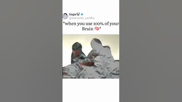 when you use 100% of your Brain 🧠