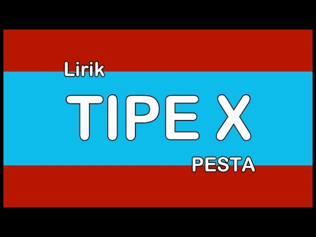 LIRIK TIPE X PESTA class=