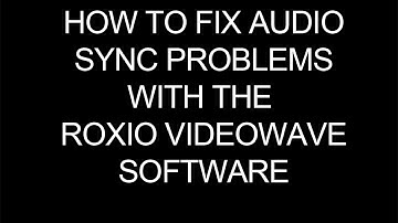 How to Fix the Audio Lag in Roxio VideoWave