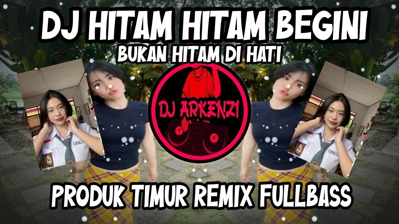 DJ HITAM HITAM BEGINI BUKAN HITAM DI HATI - PRODUK TIMUR REMIX FULLBASS