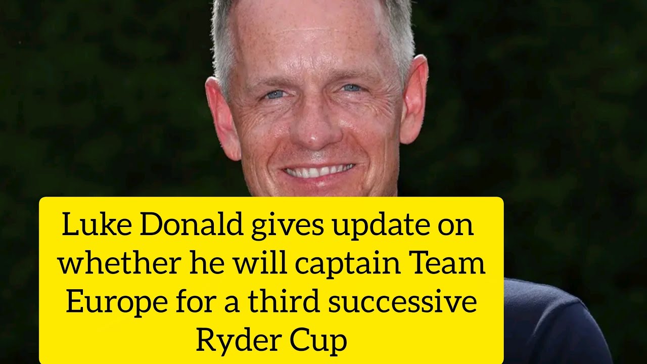 Luke Donald Hints at Third Ryder Cup Captaincy After Historic Win | Team Europe Update
