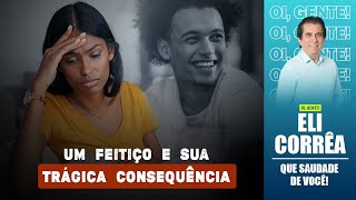 Um feitiço e sua trágica consequência | Eli Corrêa Oficial |