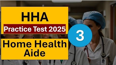 Home Health Aide HHA Practice Test 2025 Part 3 Questions Answers