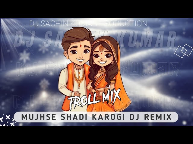 Mujhse Shadi Karogi Wedding song(Troll mix) DJ SACHIN KUMAR production class=