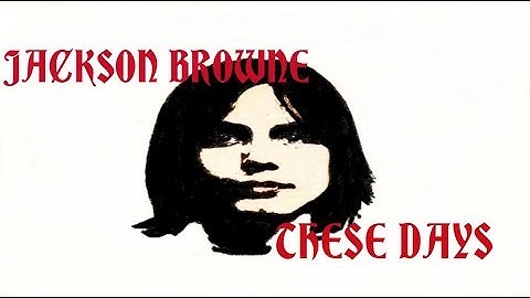 Thumbnail of Jackson Browne - These Days ( Lyrics )