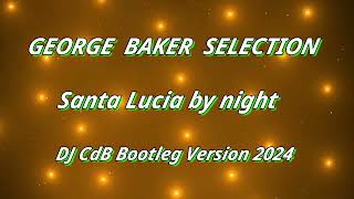 George Baker Selection - Santa Lucia By Night Dj Cdb Bootleg Version 2024