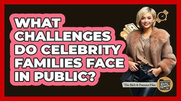 What Challenges Do Celebrity Families Face In Public? - The Rich And Famous Files