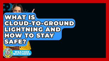 What Is Cloud-to-ground Lightning And How To Stay Safe? - Weather Watchdog