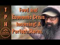 Food and Economic Crisis Incoming! A Perfect Storm.