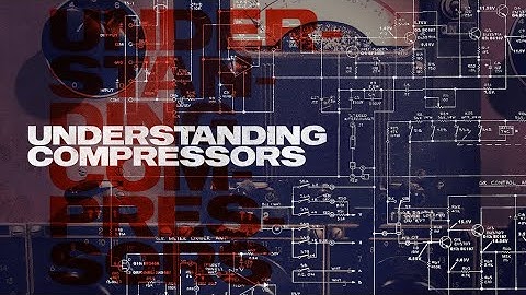 Understanding Compressors | What is Compression & How Does It Work?