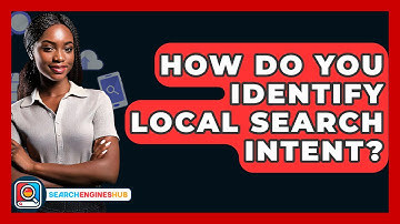 How Do You Identify Local Search Intent? - SearchEnginesHub.com