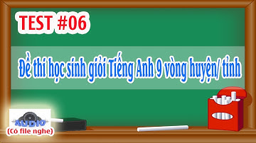 Đề thi học sinh giỏi môn Tiếng Anh lớp 9 cấp huyện năm 2019 - có file nghe | TEST 6