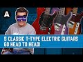 5 Classic T-Type Electric Guitars Go Head to Head! - Which is YOUR Favourite?
