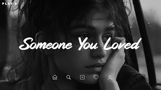 Someone You Loved ♫ Sad songs playlist for broken hearts ~ Depressing Songs 2024 That Make You Cry