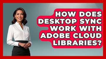 How Does Desktop Sync Work With Adobe Cloud Libraries? - Design Tool Unlocked