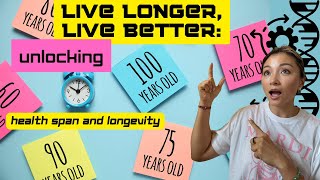 Living Longer Living Better: Unlocking Healthspan And Longevity