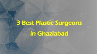 3 Best Plastic surgeons in Ghaziabad, Uttar Pradesh 2025 | Cosmetic surgeons