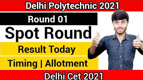 Delhi Polytechnic 2021 : Spot Round 01 Result Today | Timing & Allotment Result : Delhi Cet 2021