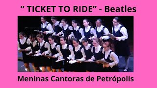 "TICKET TO RIDE" (Beatles) -Meninas Cantoras de Petrópolis