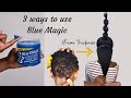 3 ways i use blue magic for extreme hair growth and thickness