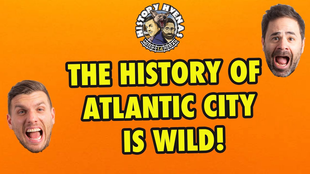The History of Atlantic City Is Wild! ep 15 History Hyenas YouTube