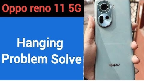 Oppo Reno 11 5G hanging problem solve kaise kare,How to fix Hanging problem in Oppo Reno 11 5G
