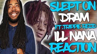 Slept On Dram Ill Nana Ft Trippie Redd Official Audio Reaction Slept On Dram Ill Nana Ft Trippie Redd Official Audio Reaction
