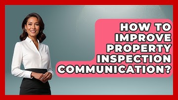 How To Improve Property Inspection Communication? - Mastering Property Management