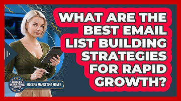 What Are The Best Email List Building Strategies For Rapid Growth? - Modern Marketing Moves