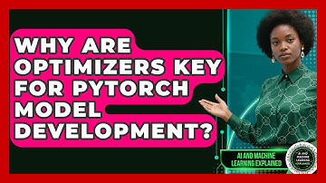 Why Are Optimizers Key For PyTorch Model Development? - AI and Machine Learning Explained