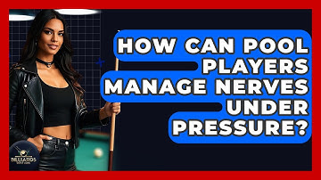 How Can Pool Players Manage Nerves Under Pressure? - Billiards Hustlers