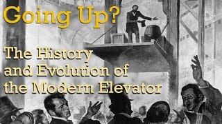 Going Up? The History and Evolution of the Modern Elevator (from 2016)