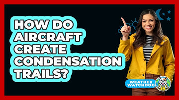 How Do Aircraft Create Condensation Trails? - Weather Watchdog