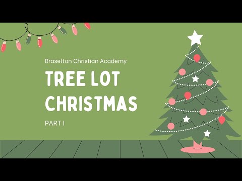 Pt 1 A Tree Lot Christmas | Braselton Christian Academy￼
