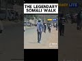The Legendary Somali Walk The Legendary Somali Walk